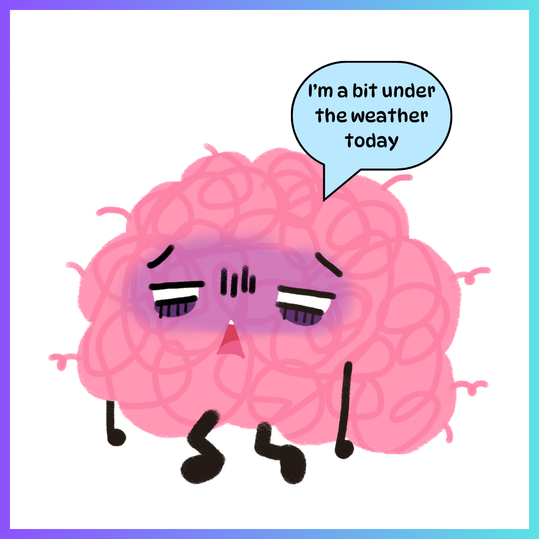 A Cartoon Brain suffering fatigue with a speech bubble saying "I'm a bit under the weather today"